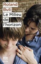 Couverture du livre « Le milieu de l'horizon » de Roland Buti aux éditions Zoe