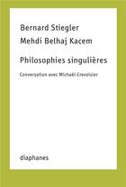 Couverture du livre « Philosophies singulières : conversation avec Michaël Crevoisier » de Bernard Stiegler et Mehdi Belhaj Kacem aux éditions Diaphanes