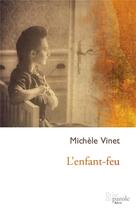 Couverture du livre « L'enfant-feu » de Michele Vinet aux éditions Prise De Parole