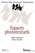 Couverture du livre « Revue des Sciences Humaines, n°319/juillet - septembre 2015 : Espaces phototextuels » de Pu Septentrion aux éditions Pu Du Septentrion