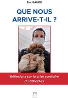 Couverture du livre « Que nous arrive-t-il ? - reflexions sur la crise sanitaire du covid-19 » de Eric Baude aux éditions Medicilline