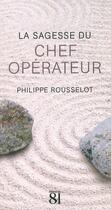 Couverture du livre « La sagesse du chef opérateur » de Philippe Rousselot aux éditions Editions Du 81