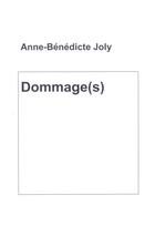 Couverture du livre « Dommage(s) » de Anne-Benedicte Joly aux éditions Joly Anne-benedicte