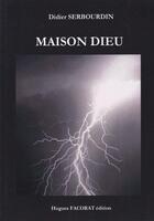Couverture du livre « Maison dieu » de Didier Sebourdin aux éditions Hugues Facorat