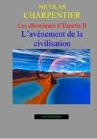 Couverture du livre « Les chronique d'Esperia t.2 ; l'avènement de la civilisation » de Nicolas Charpentier aux éditions Anna