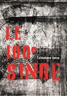 Couverture du livre « Le centième singe » de Stephane Lanos aux éditions La Lanterne