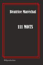 Couverture du livre « 111 MOTS » de Béatrice Maréchal aux éditions Thebookedition.com