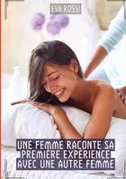 Couverture du livre « Une Femme raconte sa première expérience avec une autre Femme : Histoires Érotiques Hard pour Adultes » de Eva Rossi aux éditions Tredition