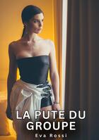 Couverture du livre « La Pute du Groupe : Histoires Érotiques Tabou pour Adultes » de Eva Rossi aux éditions Tredition