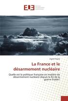 Couverture du livre « La france et le desarmement nucleaire » de Freyne Ingrid aux éditions Editions Universitaires Europeennes