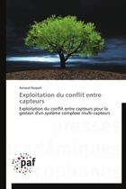 Couverture du livre « Exploitation du conflit entre capteurs ; exploitation du conflit entre capteurs pour la gestion d'un système complexe multi-capteurs » de Arnaud Roquel aux éditions Presses Academiques Francophones