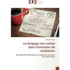 Couverture du livre « Le langage non verbal dans l'entretien de mediation - de l'approche theorique a l'analyse de cas vec » de Ghysen Nathalie aux éditions Editions Universitaires Europeennes