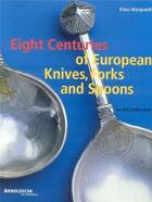 Couverture du livre « Eight centuries of european knifes, forks and spoons » de Klaus Marquardt aux éditions Arnoldsche