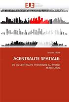Couverture du livre « Acentralite spatiale: » de Jacques Fache aux éditions Editions Universitaires Europeennes