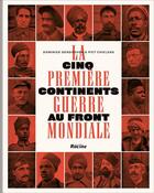 Couverture du livre « La Première Guerre mondiale ; cinq continents au front » de Dominiek Dendooven et Piet Chielens aux éditions Lannoo