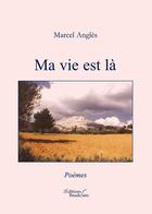 Couverture du livre « Ma vie est là » de Marcel Angles aux éditions Baudelaire