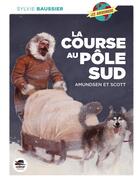 Couverture du livre « La course au Pôle Sud ; Amundsen et Scott » de Sylvie Baussier aux éditions Oskar