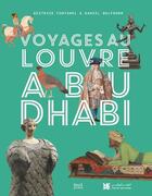 Couverture du livre « Voyages au Louvre Abu Dhabi » de Beatrice Fontanel et Daniel Wolfromm aux éditions Seuil Jeunesse