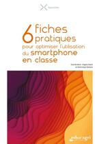 Couverture du livre « 6 fiches pratiques pour optimiser l'utilisation du smartphone en classe » de David/Galiana aux éditions Educagri