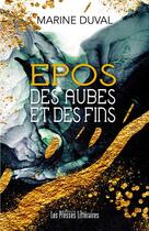 Couverture du livre « Epos : des aubes et des fins » de Marine Duval aux éditions Presses Litteraires