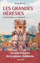 Couverture du livre « Les grandes hérésies : l'Eglise dans la tourmente » de Hilaire Belloc aux éditions Artege