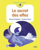 Couverture du livre « Le secret des elfes » de Manon Fargetton et Evelyne Mary aux éditions Belin Education