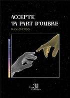 Couverture du livre « Accepte ta part d'ombre » de Mahe Cherdo aux éditions Les Trois Colonnes