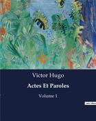 Couverture du livre « Actes Et Paroles : Volume 1 » de Victor Hugo aux éditions Culturea