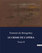 Couverture du livre « LE CRIME DE L'OPÉRA : Tome II » de Du Boisgobey aux éditions Culturea