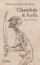 Couverture du livre « Charybde & Scylla : poèmes & dessins » de Fernando Goncalves-Felix aux éditions La Clef D'argent