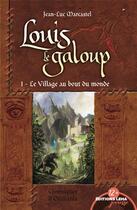 Couverture du livre « Louis le galoup t.1 ; le village au bout du monde » de Jean-Luc Marcastel aux éditions Leha