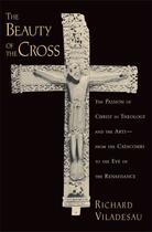 Couverture du livre « The Beauty of the Cross: The Passion of Christ in Theology and the Art » de Viladesau Richard aux éditions Oxford University Press Usa