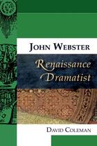 Couverture du livre « John Webster, Renaissance Dramatist » de Coleman David aux éditions Edinburgh University Press