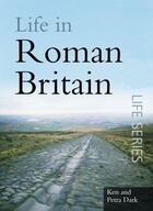 Couverture du livre « Life in Roman Britain » de Dark Petra aux éditions History Press Digital