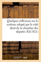 Couverture du livre « Quelques reflexions sur le systeme adopte par le cote droit de la chambre des deputes - , a l'ouvert » de  aux éditions Hachette Bnf