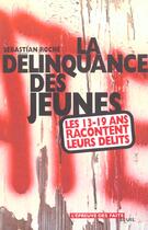 Couverture du livre « La délinquance des jeunes ; les 13-19 ans racontent leurs délits » de Sebastien Roche aux éditions Seuil