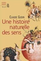 Couverture du livre « Une histoire naturelle des sens » de Claude Gudin aux éditions Seuil