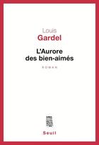 Couverture du livre « L'aurore des bien-aimes » de Louis Gardel aux éditions Seuil