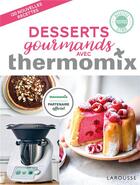 Couverture du livre « Desserts gourmands avec thermomix » de Berengere Abraham et Fabrice Besse aux éditions Larousse