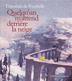 Couverture du livre « Quelqu'un m'attend derrière la neige » de Timothée de Fombelle et Thomas Campi aux éditions Gallimard-jeunesse