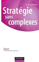 Couverture du livre « Strategie sans complexe » de Bruno Jarrosson aux éditions Dunod