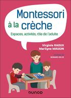Couverture du livre « Montessori à la crèche : Espaces, activités, rôle de l'adulte » de Marilyne Maugin et Virginie Raoux aux éditions Dunod