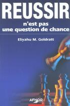 Couverture du livre « Reussir n est pas une question de chance » de Goldratt E M. aux éditions Afnor