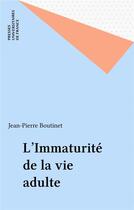 Couverture du livre « L'immaturite de la vie adulte » de Jean-Pierre Boutinet aux éditions Puf