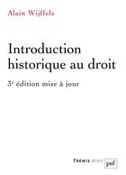 Couverture du livre « Introduction historique au droit (3e édition) » de Alain Wijffels aux éditions Puf