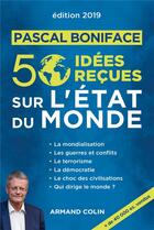 Couverture du livre « 50 idées reçues sur l'état du monde (édition 2019) » de Pascal Boniface aux éditions Armand Colin