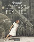 Couverture du livre « Les cités obscures Tome 6 : l'enfant penchée » de Benoît Peeters et Francois Schuiten aux éditions Casterman