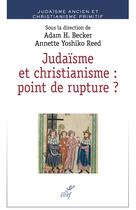 Couverture du livre « Judaïsme et christianisme : point de rupture ? » de Collectif et Adam H. Becker et Annette Yoshiko Reed aux éditions Cerf