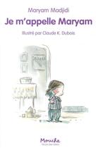 Couverture du livre « Je m'appelle Maryam » de Claude K. Dubois et Maryam Madjidi aux éditions Ecole Des Loisirs