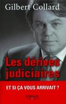 Couverture du livre « Les dérives judiciaires ; halte au totalitarisme judiciaire » de Gilbert Collard aux éditions Organisation